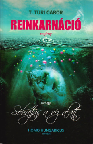Dr. T. T�ri G�bor - Reinkarn�ci�, avagy s�hajt�s a v�z alatt (reg�ny) - Tiltott elm�letek �s meglep� felt�telez�sek �tveszt�j�ben