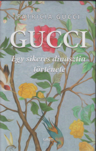 Patricia Gucci - Gucci - Egy sikeres dinasztia trtnete