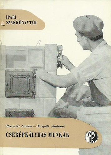 Derecskei S.-K�rp�ti A.-n� - Cser�pk�lyh�s munk�k (ipari szakk�nyvt�r)