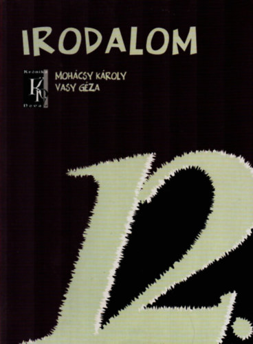 Moh�csy K�roly-Vasy G�za - Irodalom 12. - a k�z�piskol�k 12. �vfolyama sz�m�ra