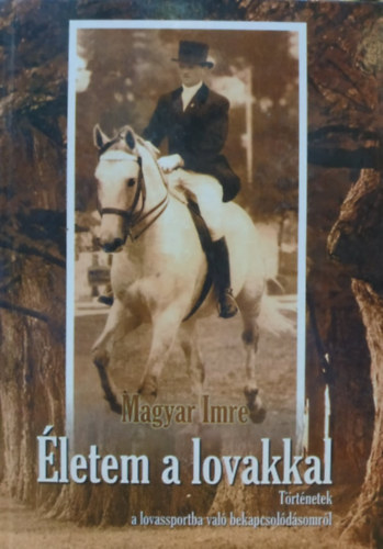 Magyar Imre - Életem a lovakkal