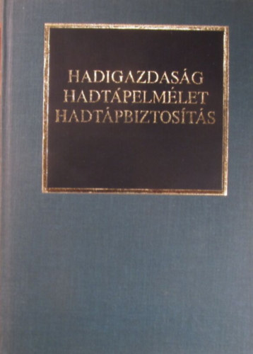 Dr. Kocsis Bern�t  (v�logatta �s szerkesztette) - Hadigazdas�g, hadt�pelm�let, hadt�pbiztos�t�s. R�szletek hadtudom�nyi disszert�ci�kb�l