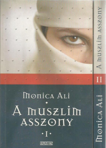 Monica Ali - A muszlim asszony I-II.