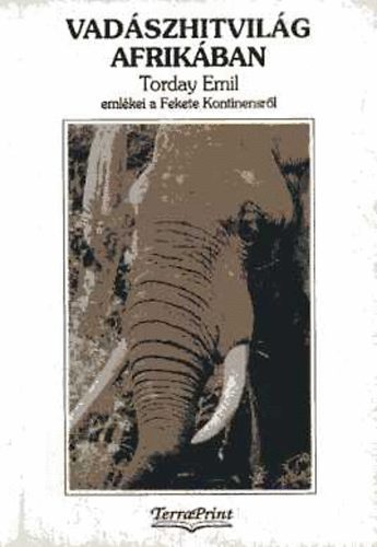 Torday Emil - Vadászhitvilág Afrikában. Vadásztörténetek, mondák és hiedelmek