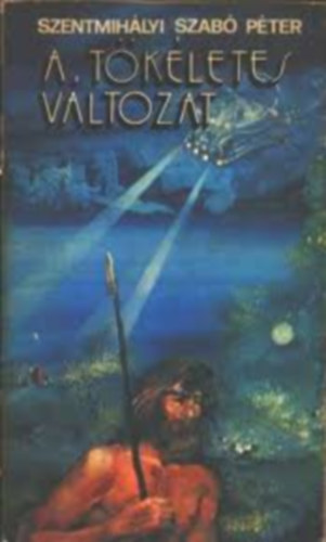 Lengyel Pter, Zsoldos Pter, Tke Pter Szentmihlyi Szab Pter - A tkletes vltozat