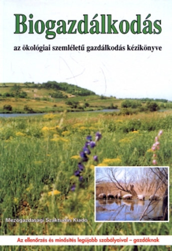 Sel�ndy Szabolcs - Biogazd�lkod�s - Az �kol�giai szeml�let� gazd�lkod�s k�zik�nyve Az ellen�rz�s �s min�s�t�s leg�jabb szab�lyaival - gazd�knak
