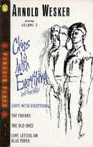 Arnold Wesker - Chips With Everything - The Friends - The Old Ones - Love Letters on Blue Paper - Penguin Books Volume 3