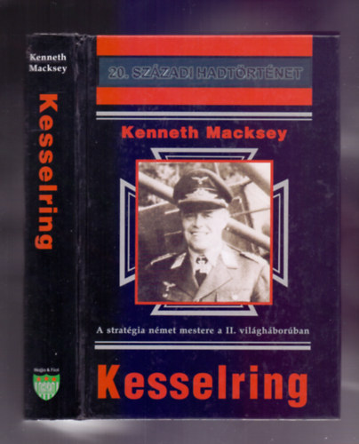 Kenneth Macksey - Kesselring - A stratégia német mestere a II. világháborúban