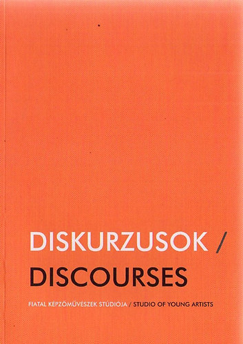 Diskurzusok / Discourses - Fiatal Kpzmvszek Stdija - Studio of Young Artists