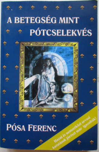 Pósa Ferenc - A betegség mint pótcselekvés
