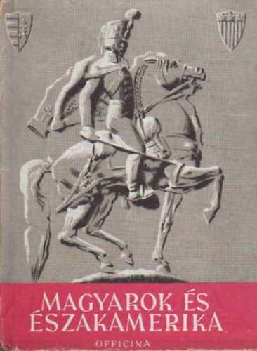 Pivány Jenő - Magyarok és északamerika (Officina képeskönyvek)