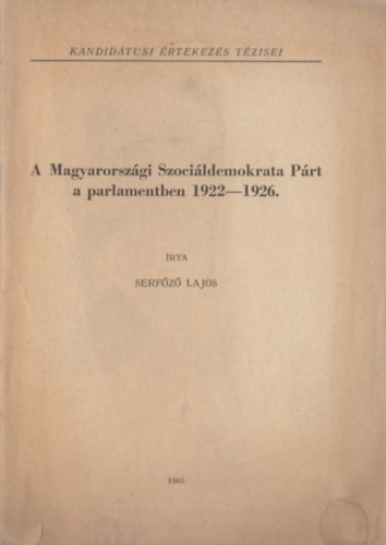 Serfz Lajos - A Magyarorszgi Szocildemokrata Prt a parlamentben 1922-1926