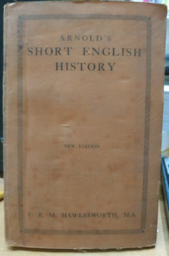 C. E. M. Hawkesworth, M.A., F. W. Tickner, D.Lit. - Arnold's Short English History - New Edition