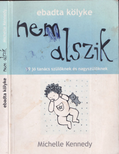 Michelle Kennedy - Ebadta kölyke nem alszik - 99 jó tanács szülőknek és nagyszülőknek