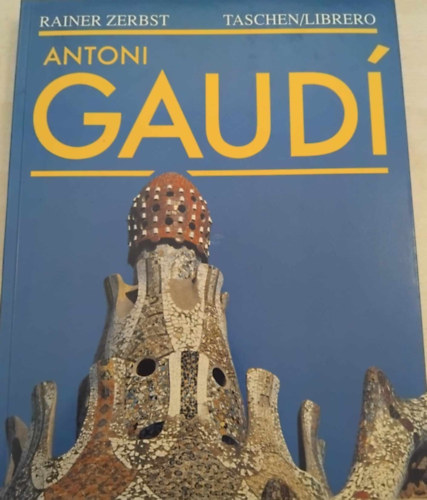 Rainer Zerbst - Gaudi 1852-1926: Antoni Gaud i Cornet - een leven in de architectuur (holland nyelv)