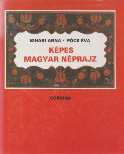 Bihari Anna-Pócs Éva - Képes magyar néprajz
