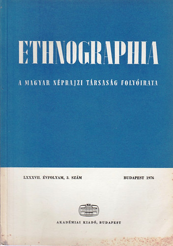 Hofer Tam�s  (szerk.) - Ethnographia - A Magyar N�prajzi T�rsas�g foly�irata  LXXXVII. �vfolyam, 3. sz�m 1976