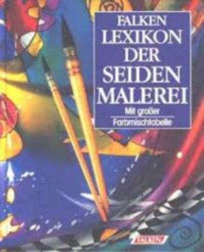 Karin Huber - Falken Lexikon der Seidenmalerei. Mit gro�er Farbmischtabelle