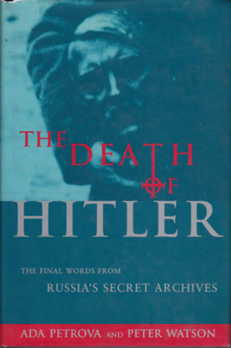 Ada-Watson, Peter Petrova - The Death of Hitler - The Final Words from Russia's Secret Archives