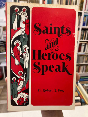 Fr. Robert J. Fox - Saints and Heroes Speak