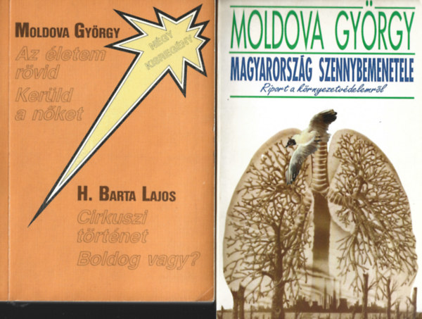 2 db knyv, Moldova Gyrgy: Az letem rvid - Kerld a nket - H. Barta Lajos: Cirkusi trtnet - Boldog vagy?, Mojdova Gyrgy: Magyarorszg szennybemenetele