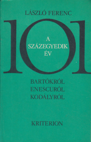 Lszl Ferenc - A szzegyedik v (Bartkrl, Enescurl, Kodlyrl)