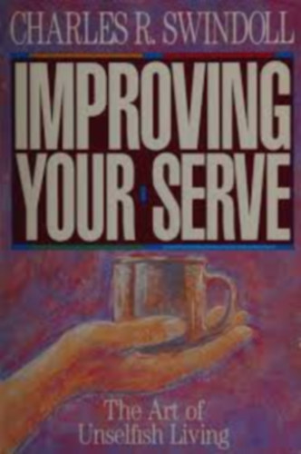 by Charles R. Swindoll  (author) - Improving your serve  -  The art of unselfish living (Bible study guide)