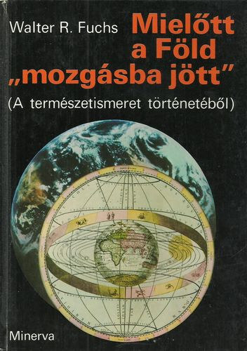 Walter R. Fuchs - Mieltt a Fld "mozgsba jtt" (A termszetismeret trtnetbl)