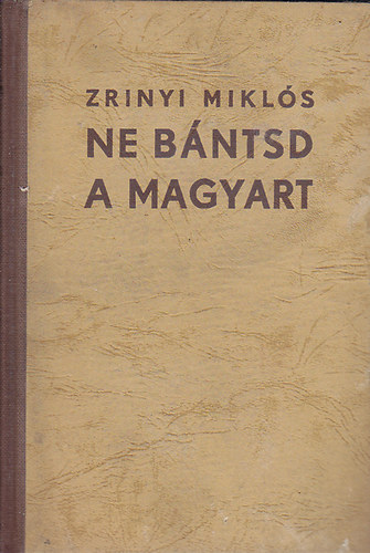 Ferdinandy Mihály - Ne bántsd a magyart! (Zrínyi Miklós a költő művei regékben)
