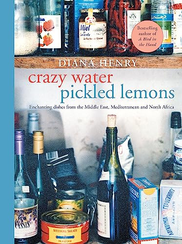 Diana Henry - Crazy Water, Pickled Lemons: Enchanting dishes from the Middle East, Mediterranean and North Africa (Ételek a Közel-Keletről, a Földközi-tengerről és Észak-Afrikából)