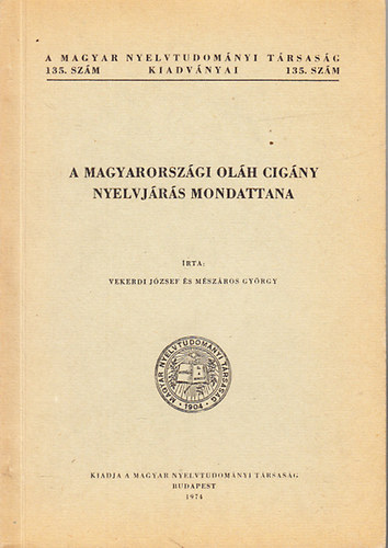 Vekerdi Jzsef; Mszros Gyrgy - A magyarorszgi olh cigny nyelvjrs mondattana (A Magyar Nyelvtudomnyi Trsasg kiadvnyai 135.)