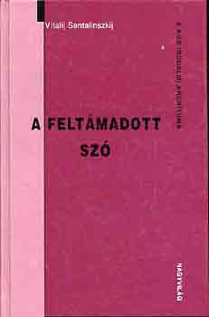 Vitalij Sentalinszkij - A felt�madott sz� (A KGB irodalmi arch�vuma)