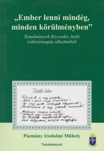 "Ember lenni mindg, minden krlmnyben" - Tanulmnyok Kiczenko Judit szletsnapja alkalmbl