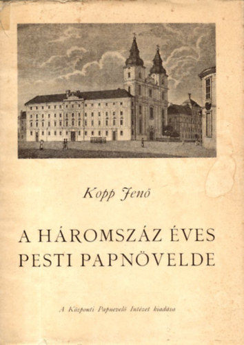 Kopp Jen� - A h�romsz�z �ves Pesti Papn�velde