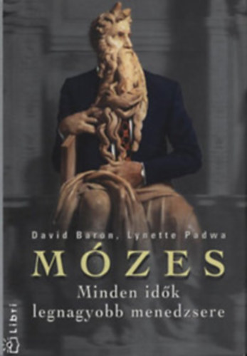David-Padwa, Lynette Baron - Mózes a menedzsmentről-Minden idők legnagyobb menedzsere