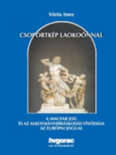 Vrs Imre - Csoportkp Laokonnal - A magyar jog s az alkotmnybrskods vvdsa az eurpai joggal