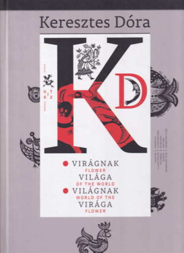 Keresztes Dóra - Virágnak Világa/ Világnak Virága - Flower of the World/ World of the Flower