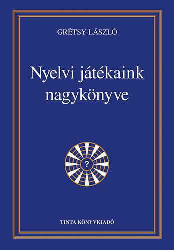 Grétsy László - Nyelvi játékaink nagykönyve
