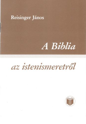 Reisinger J�nos - A Biblia -az istenismeretr�l