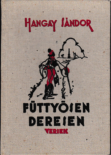 Hangay Sándor - Füttyösen, deresen... Versek (1927-1937)