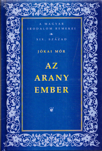 J�kai M�r - Az arany ember (A magyar irodalom remekei XIX. sz�zad)