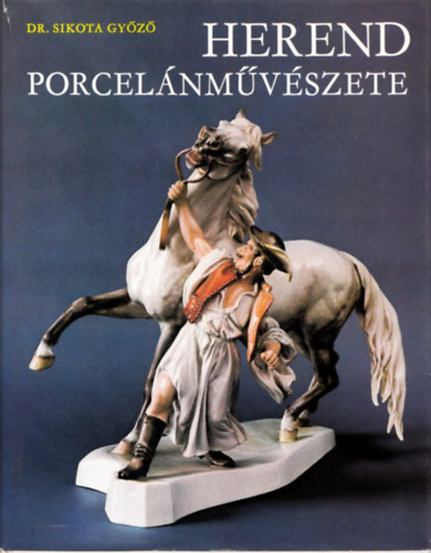 Dr. Sikota Győző - Herend porcelánművészete