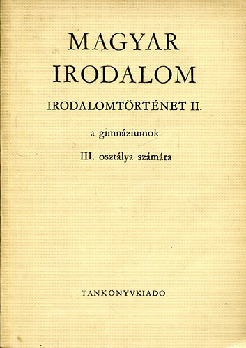 Szappanos Bal�zs; Vidor P�ln� - Magyar irodalom (Irodalomt�rt�net a gimn�ziumok III. oszt�lya sz�m�ra)