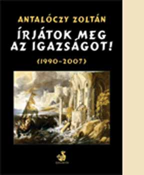 Antalóczy Zoltán - Írjátok meg az igazságot (1990 - 2007)