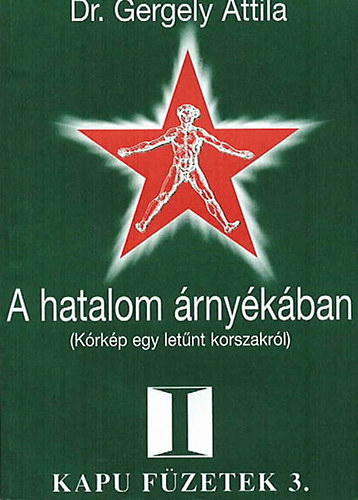 dr. Gergely Attila - A hatalom �rny�k�ban - K�rk�p egy let�nt korszakr�l