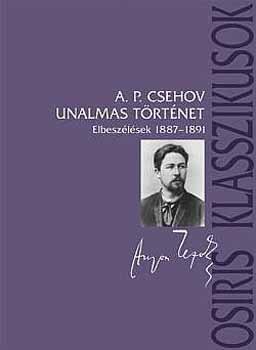 Anton Pavlovics Csehov - Unalmas trtnet - Elbeszlsek 1887-1891 (Osiris Klasszikusok)