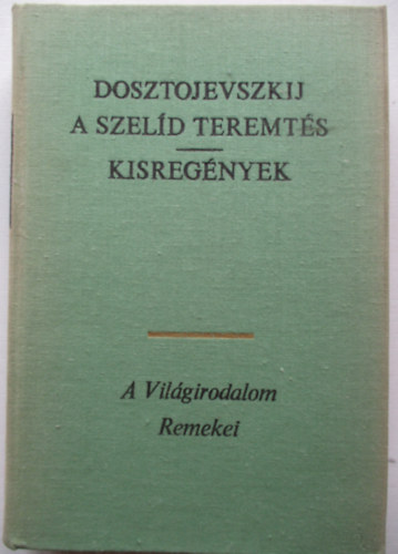 Fjodor Mihajlovics Dosztojevszkij - A szeld teremts - Kisregnyek