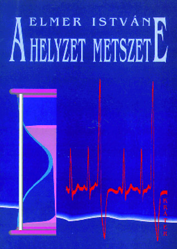 Elmer Istvn - A helyzet metszete - EGY LLEK MEGMERLSE