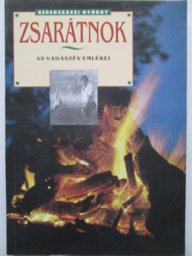 Beregsz�szi Gy�rgy - Zsar�tnok (40 vad�sz�v eml�kei)