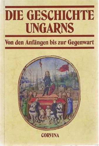P�ter Han�k, L�szl� Makkai, Zsuzsa L. Nagy K�lm�n Benda - Die geschichte Ungarns - Von den Anfaengen bis zur Gegenwart